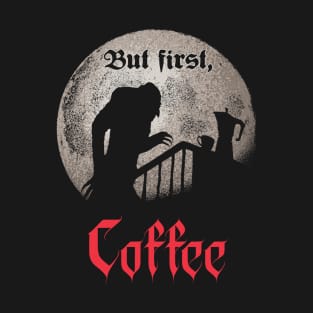 But first, coffee. T-Shirt