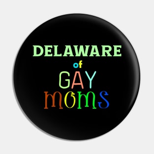 Delaware Of Gay Moms Pin