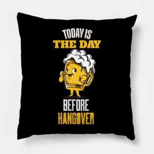 Today is the day before hangover Pillow