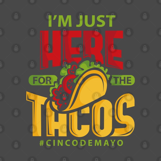 Im Just Here For The Tacos Cinco De Mayo by ghsp