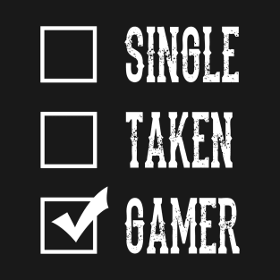 Single Taken Gamer, Relationship Status Funny Valentines Day Gift For Gamers who Are Single Or Sarcastic T-Shirt