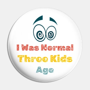 Womens I Was Normal Three Kids Ago Funny Mom T Shirt Pin