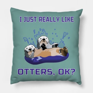 I Just Really Like Otters, OK? Cute Funny Gift Pillow