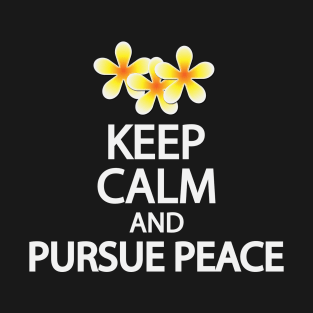 Keep calm and pursue peace T-Shirt