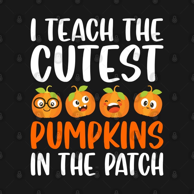 I Teach The Cutest Pumpkins In The Patch by DragonTees