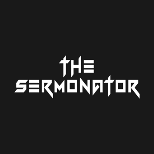 The Sermonator T-Shirt