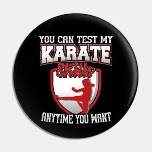 You Can Test My Karate Skills Anytime You Want Pin