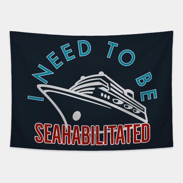 I need to Be Seahabilitated Cruise Tapestry by Nixart