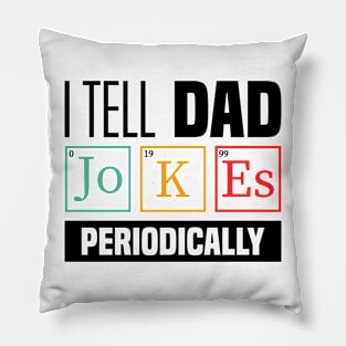 I Tell Dad Jokes Periodically - Funny Dad Jokes, Father's Day Pillow