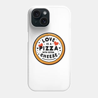 Love is a Pizza with Extra Cheese Phone Case