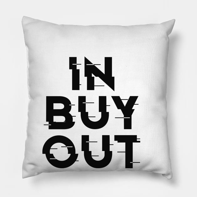 IN-BUY-OUT, FUNNY , STYLISH COOL Pillow by ArkiLart Design