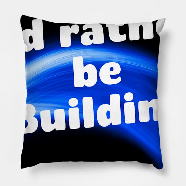 I'd rather be building Pillow by Darksun's Designs