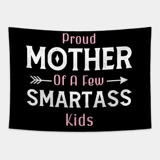 Happy Mother's day, Proud Mother of a few Smartass Kids PROUD MOM DAY Tapestry