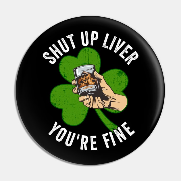 St Patricks Day - Shut Up Liver Youre Fine Pin by Kudostees