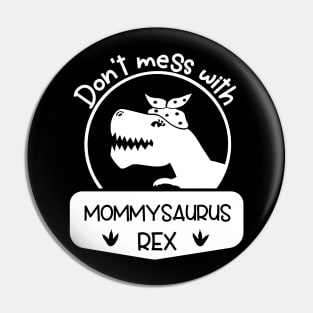 Don't Mess With Mommysaurus Mothers Day Gift Pin