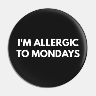 I'm Allergic To Mondays Pin