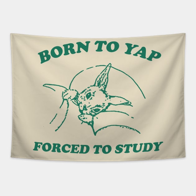 Born to yap forced to study Unisex Tapestry by Justin green