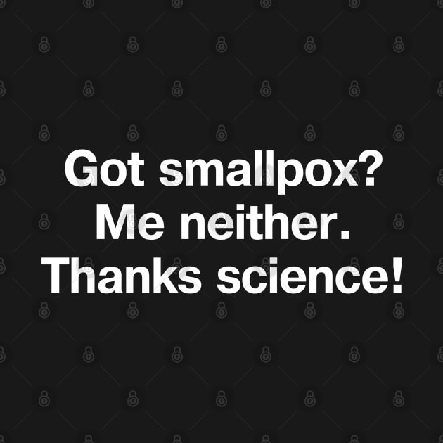 Got smallpox? Me neither. Thanks science! by TheBestWords