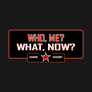 Who me? what now? T-Shirt