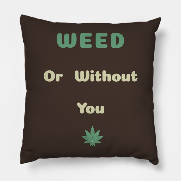 weed or without you - U2 song Pillow by abagold