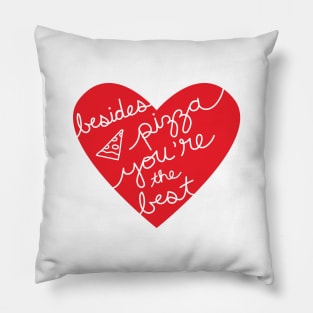 Besides Pizza You're The Best (red heart) Pillow