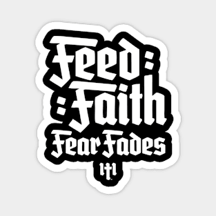 FEED FAITH FEAR FADES - WHITE Magnet