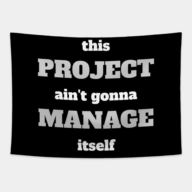 This Project Ain't Gonna Manage Itself Tapestry by CHADDINGTONS