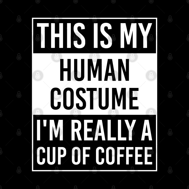 This is My Human Costume I'm Really CUP OF COFFEE Gift by DoFro