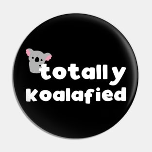 Totally koalafied - funny animal pun gift Pin