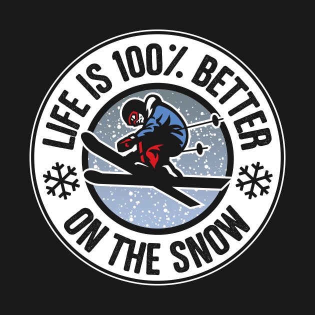 Life Is 100% Better On The Snow Skiing by thingsandthings