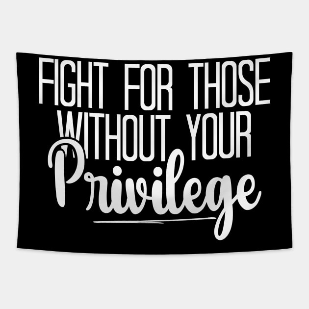 Fight For Those Without Your Privilege, Fight For Womens Rights Tapestry by chidadesign