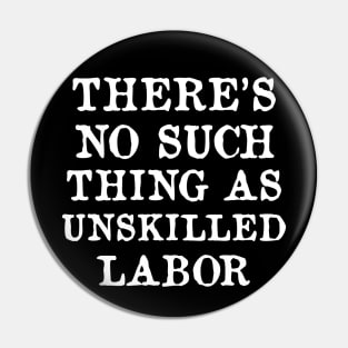 There's No Such Thing As Unskilled Labor - Worker Rights, Socialist, Leftist Pin