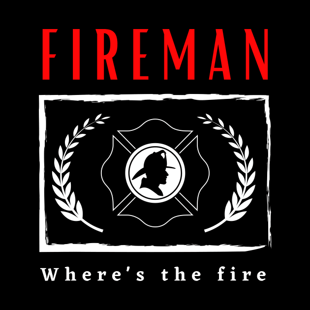 Fireman Where's the Fire funny motivational design by Digital Mag Store