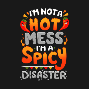 I'm not a Hot Mess I'm a Spicy Disaster T-Shirt