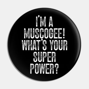 I'm A Muscogee! What's Your Super Power Pin