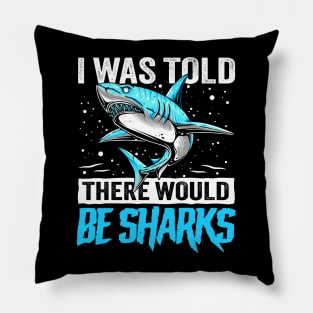 I Was Told There Would Be Sharks funny Shark lover Pillow