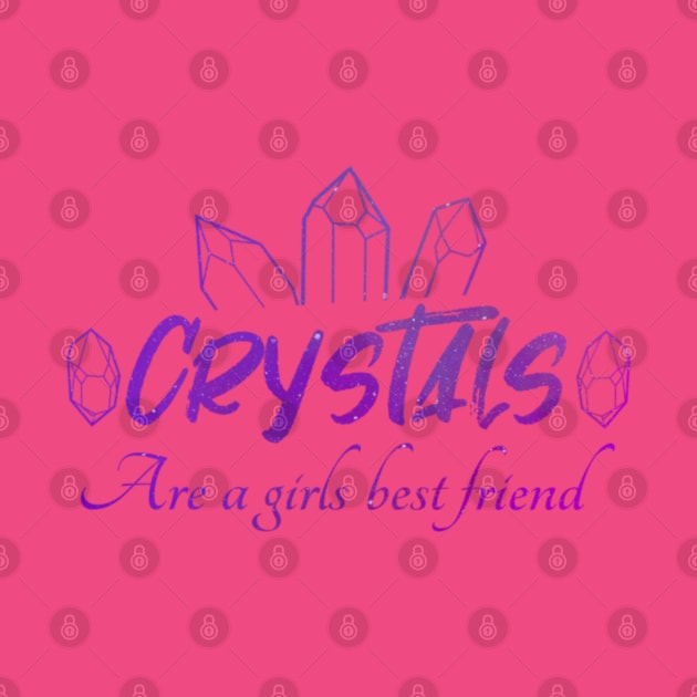 Crystals Are A Girls Best Friend by Mystical Moon Goddess