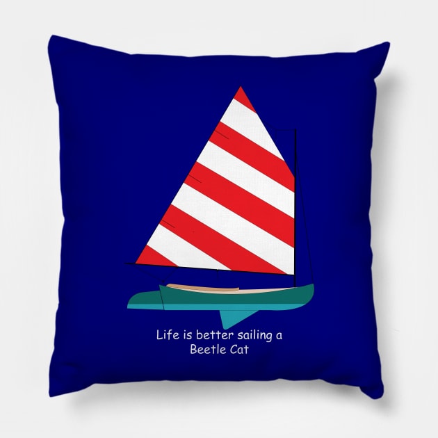 Beetle Cat Sailboat - Life is Better Sailing a Beetle Cat Pillow by CHBB