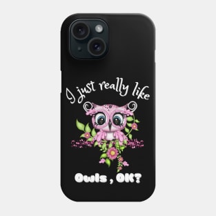 I Just Really like Owls Ok, Cute Owl Phone Case