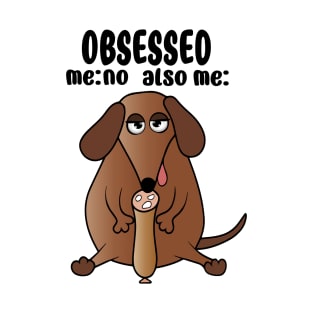 Dachshund Obsession T-Shirt