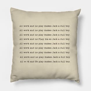 The Shining - All Work and No Play Make Jack a Dull Boy Pillow