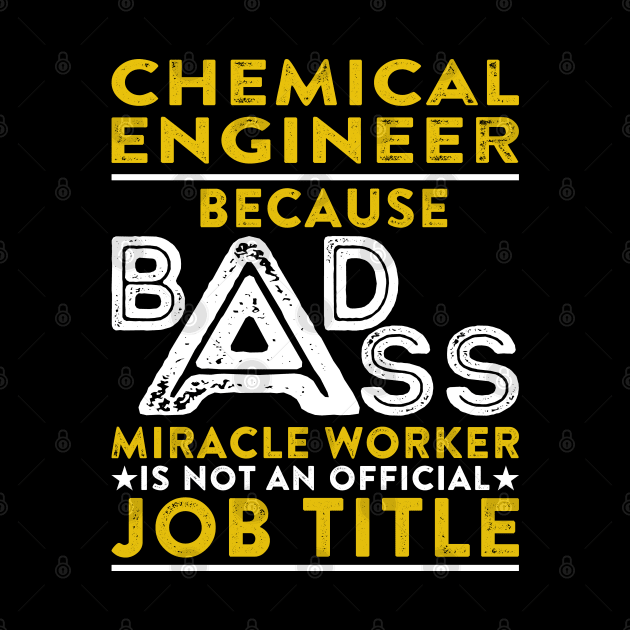 Chemical Engineer Because Badass Miracle Worker Is Not An Official Job Title by RetroWave