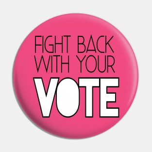 Fight back with your vote Pin