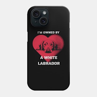 I am Owned by a White Labrador Retriever Gift for  Labrador Lovers Phone Case