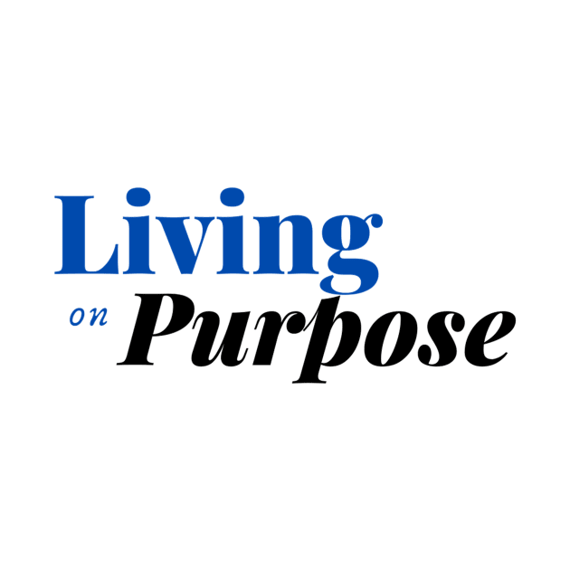 Living on Purpose - Positive Messages Rule! by Ink in Possibilities