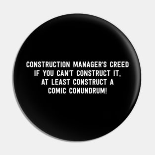 Construction Manager's Creed If You Can't Construct It, At Least Construct a Comic Conundrum! Pin