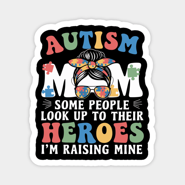 Autism Mom - Some People Look Up to Their Heroes, I'm Raising Mine Magnet by ArtistTee ⭐⭐⭐⭐⭐