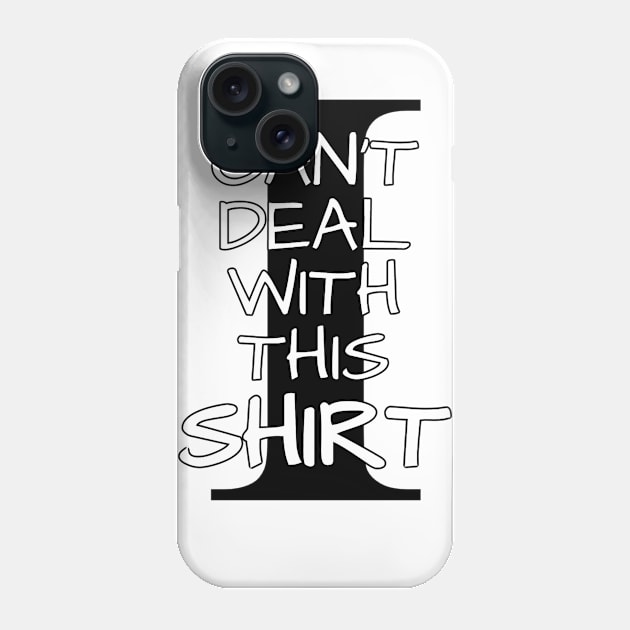 I Can't Deal WIth This Shirt Phone Case by TeachUrb