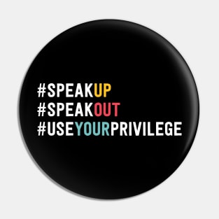 Speak Up Speak Out Use Your Privilege Pin