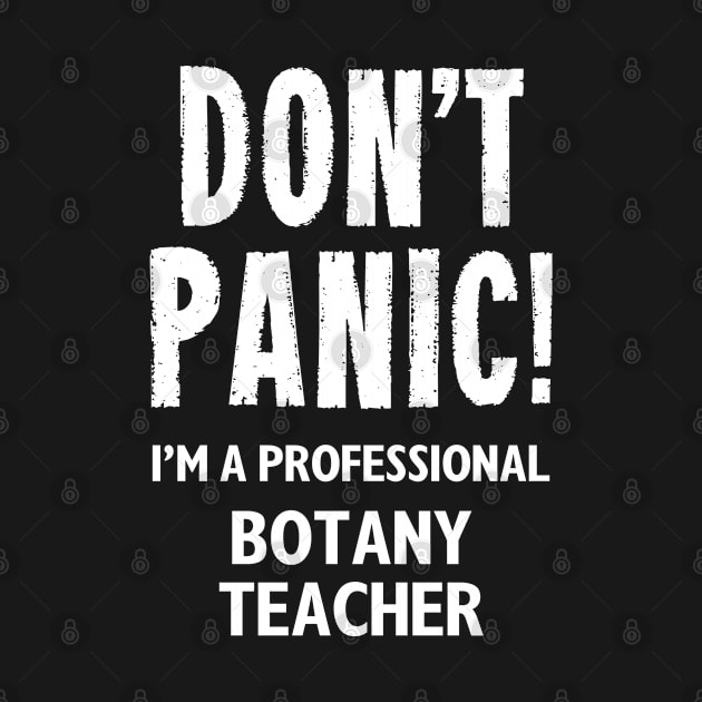 Don't Panic! Botany Teacher by MonkeyTshirts
